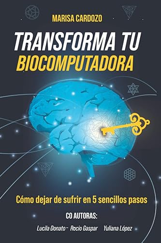 Transforma tu Biocomputadora: Cómo dejar de sufrir en 5 sencillos pasos (Spanish Edition)