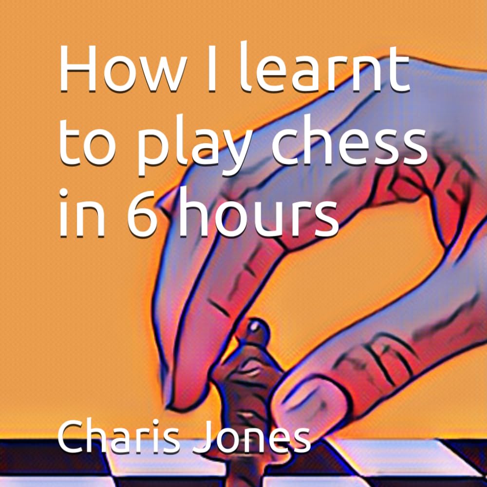 How I learnt to play chess in 6 hours