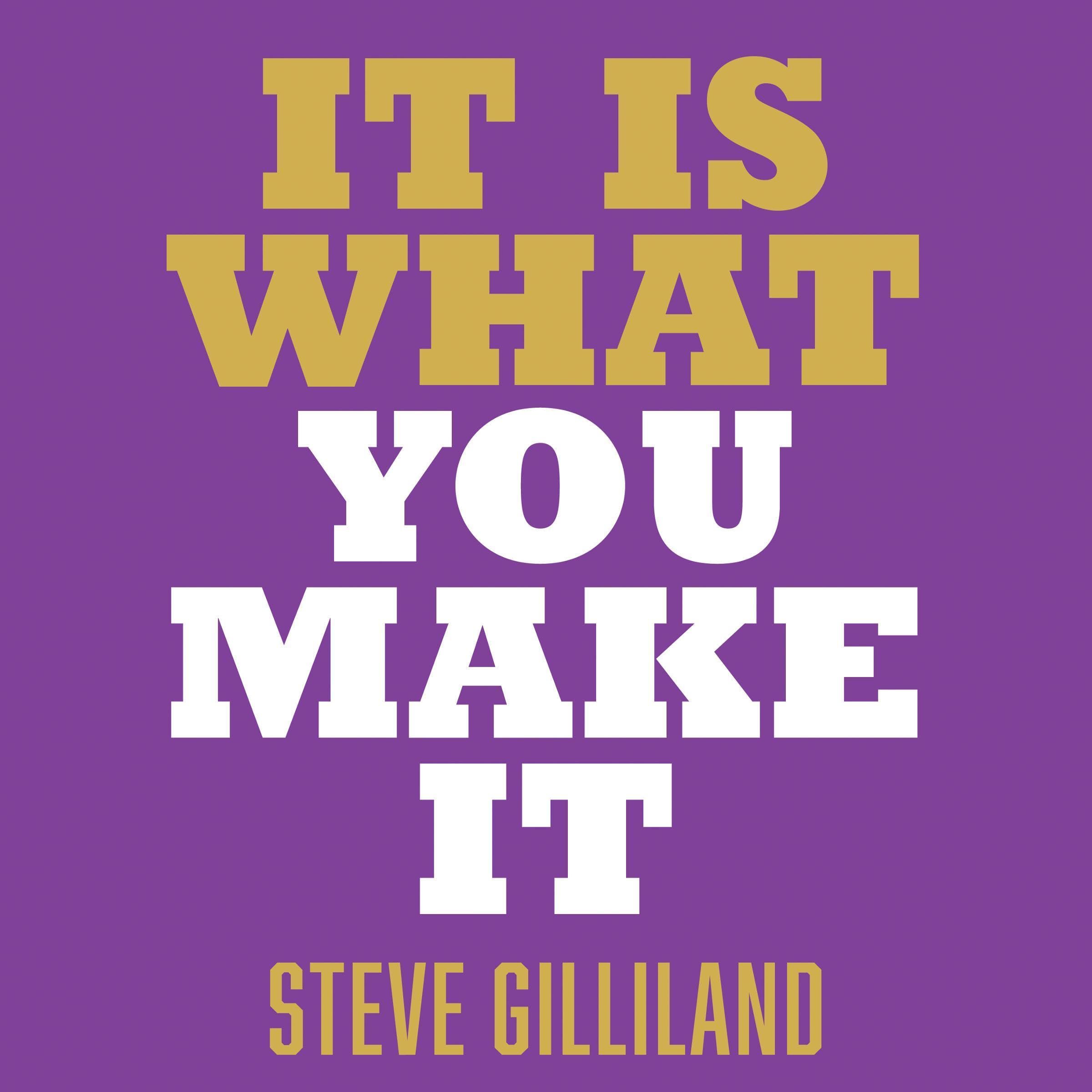 It Is What You Make It