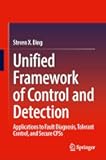 Unified Framework of Control and Detection: Applications to Fault Diagnosis, Tolerant Control, and Secure CPSs