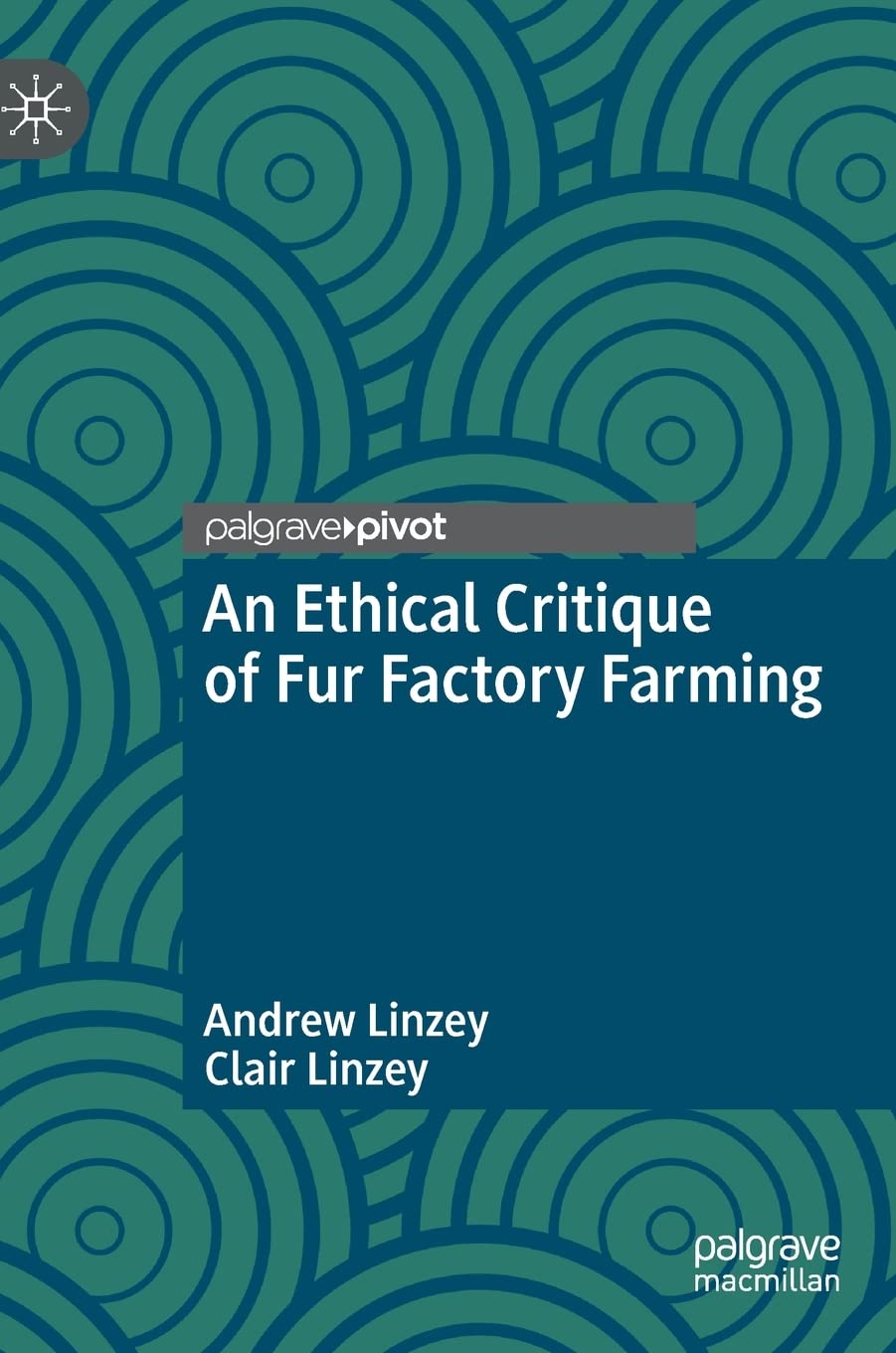 An Ethical Critique of Fur Factory Farming (The Palgrave Macmillan Animal Ethics Series)