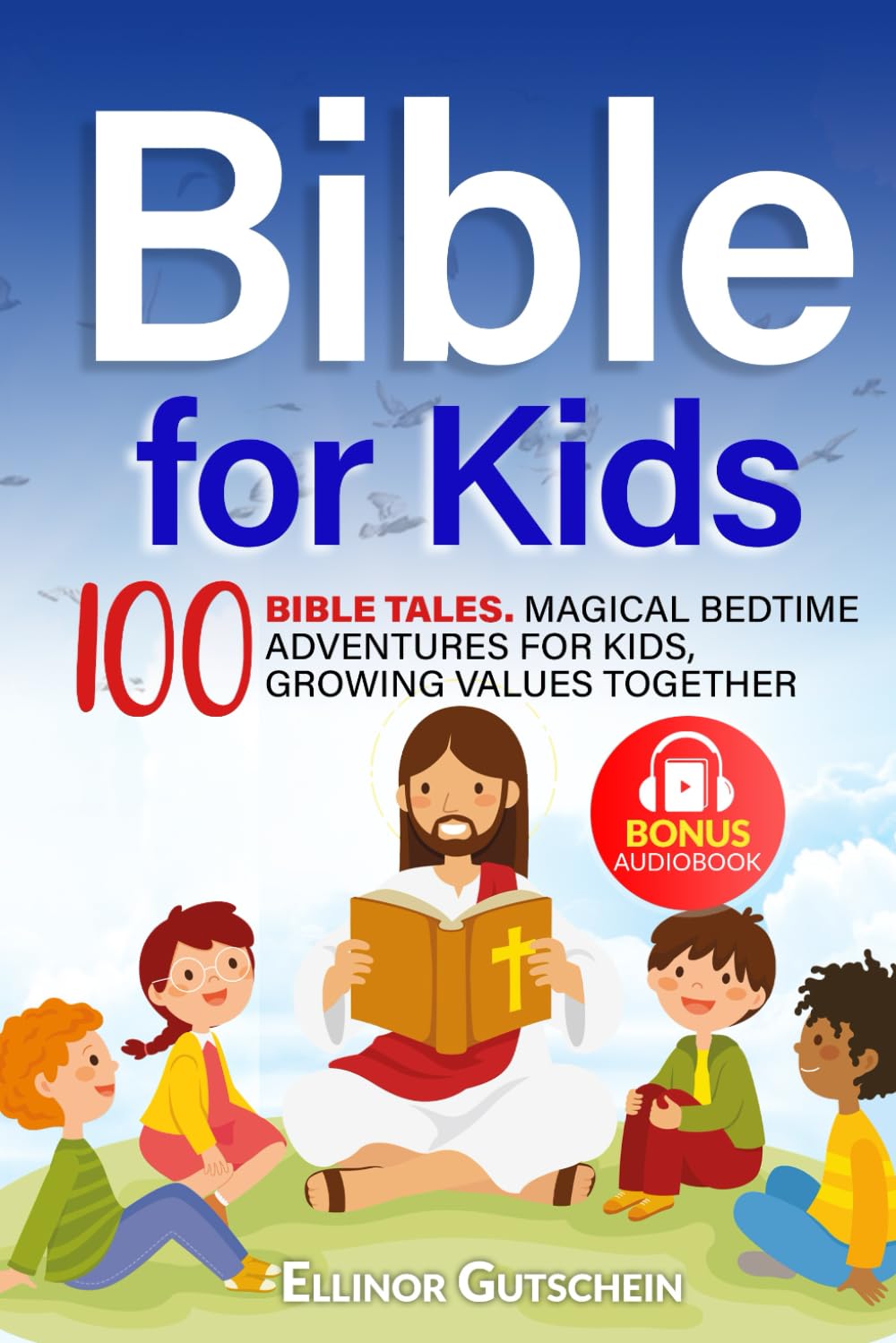 Bible for kids: 100 Bible Tales. Magical Bedtime Adventures for Kids, Growing Values Together + Audiobook