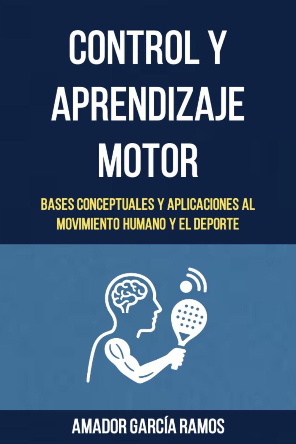Control y Aprendizaje Motor: Bases Conceptuales y Aplicaciones al Movimiento Humano y el Deporte