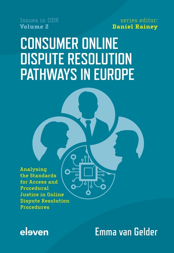 Consumer Online Dispute Resolution Pathways in Europe: Analysing the Standards for Access and Procedural Justice in Online Dispute Resolution Procedures: 2 (Issues in ODR)