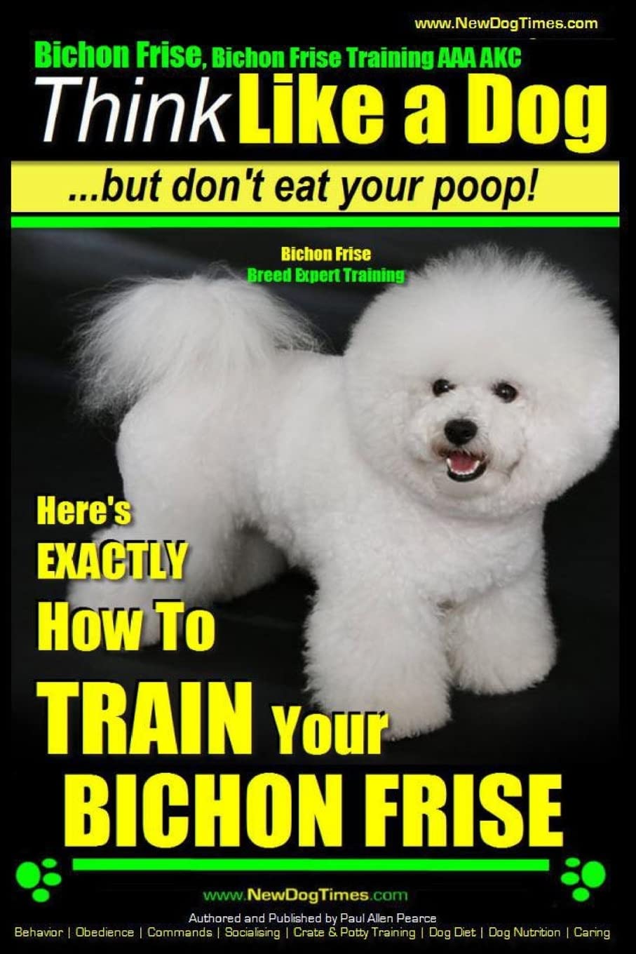 Bichon Frise, Bichon Frise Training, AAA AKC | Think Like a Dog - But Don't Eat Your Poop! - Bichon Frise Breed Expert Training: Here's EXACTLY How To ... (1. Bichon Frise, Bichon Frise Training)