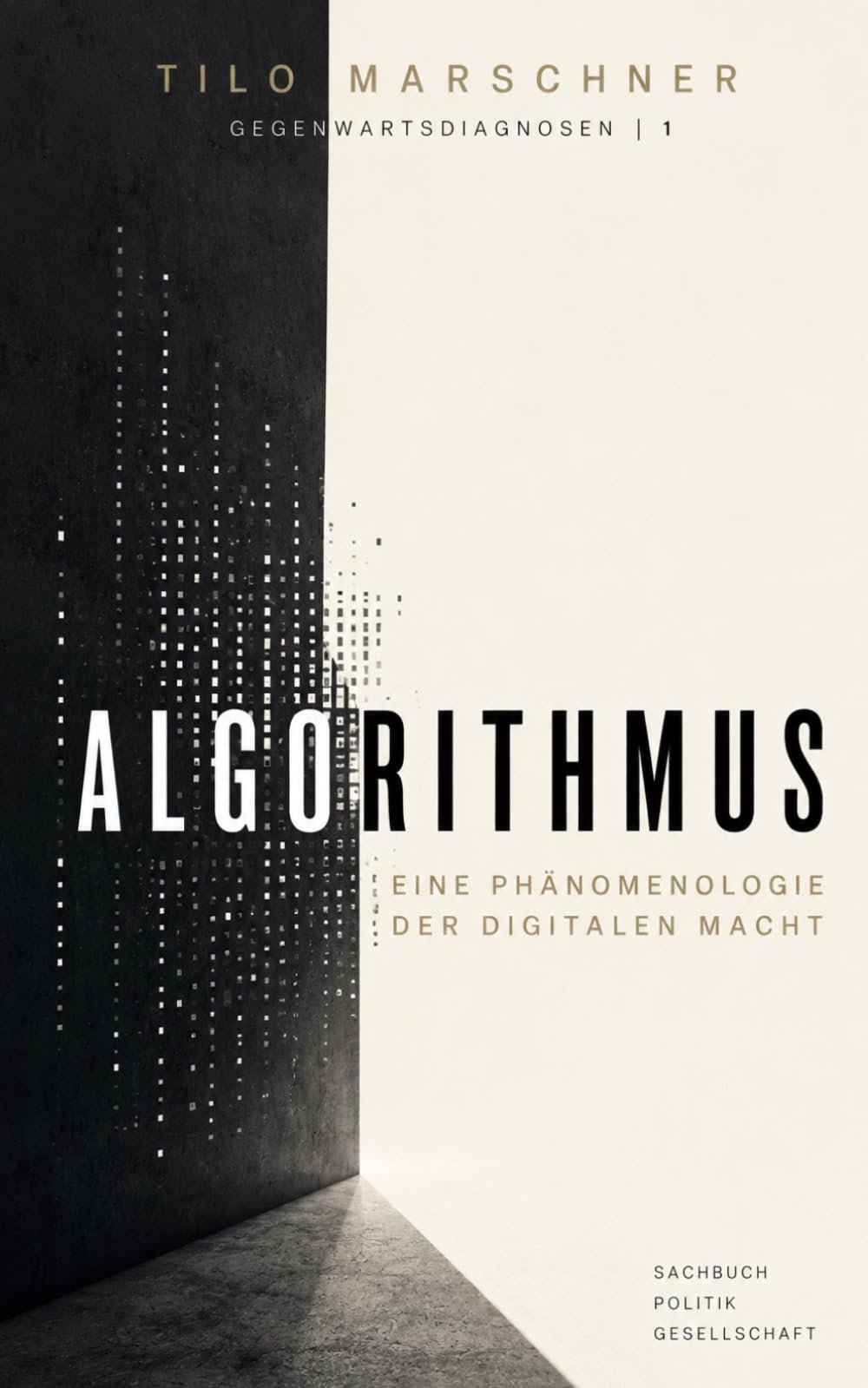 Algorithmus: Eine Phänomenologie der digitalen Macht (Tilo Marschner: Gegenwartsdiagnosen)