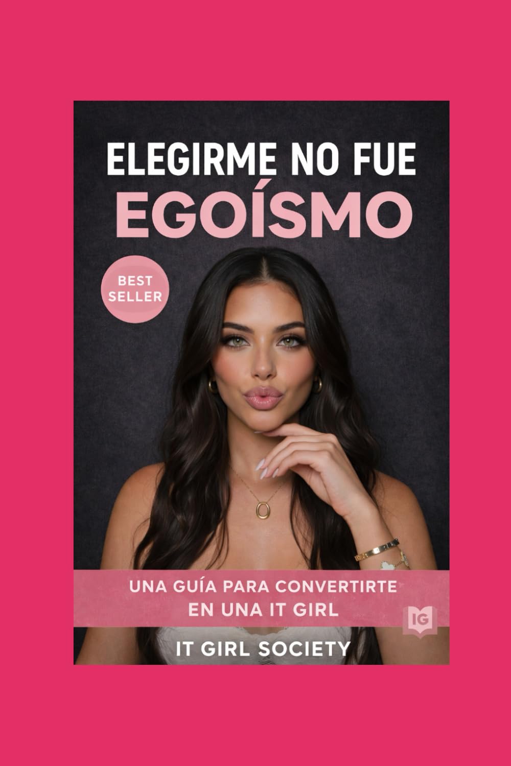 Elegirme no fue egoísmo: una guía para convertirte en una it girl