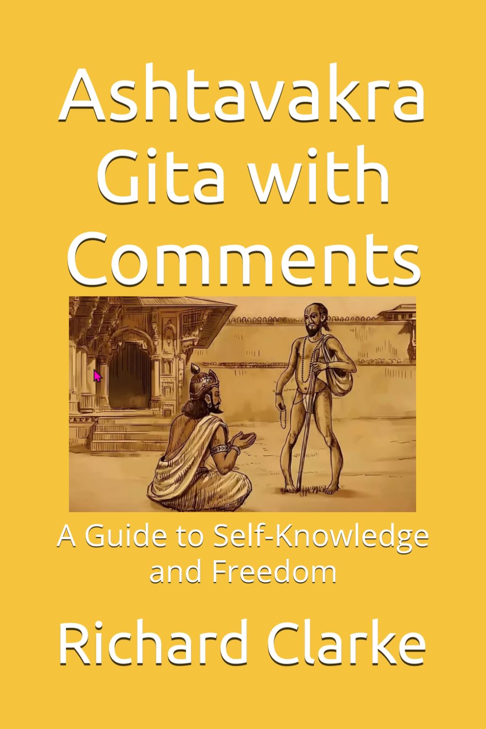 Ashtavakra Gita with Comments: A Guide to Self-Knowledge and Freedom (Ramana Maharshi and Nonduality Commentaries)