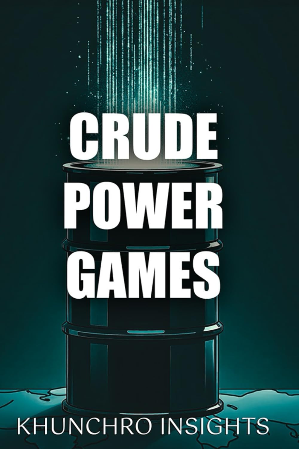 Crude Power Games: How Oil Really Shapes Power, Markets, and the Global Financial Order