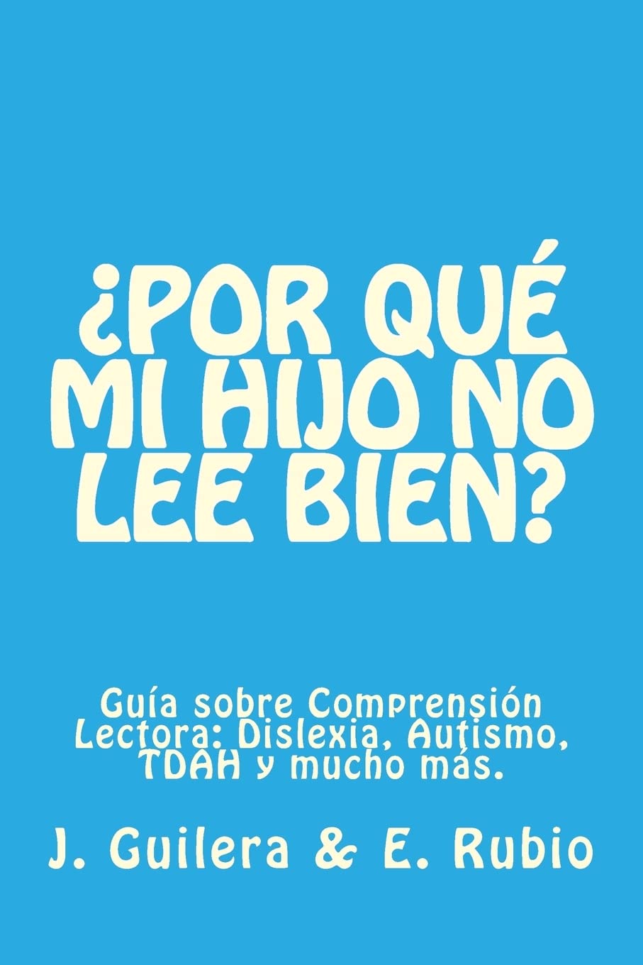 ¿Por qué mi hijo no lee bien? Guía sobre Comprensión Lectora: Resuelve tus dudas sobre Comprensión Lectora y su relación con la Dislexia, el TDAH y el Autismo