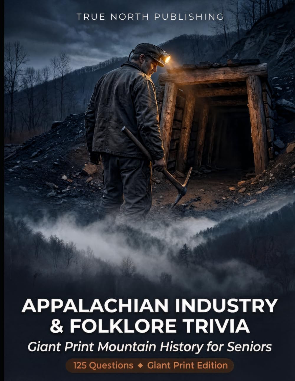 Appalachian Industry & Folklore Trivia: 125 Giant Print Multiple Choice Questions on Mountain History for Seniors (Silver Economy Trivia)