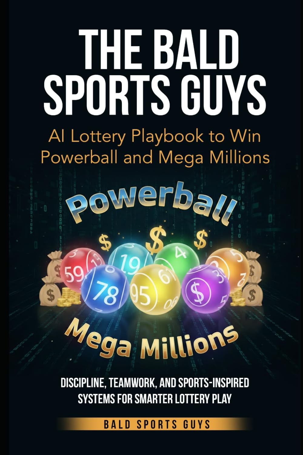 Bald Sports Guys AI Lottery Playbook to Win Powerball and Mega Millions: A Step‑by‑Step AI Strategy to Win Powerball, Mega Millions, and Big‑Jackpot Games