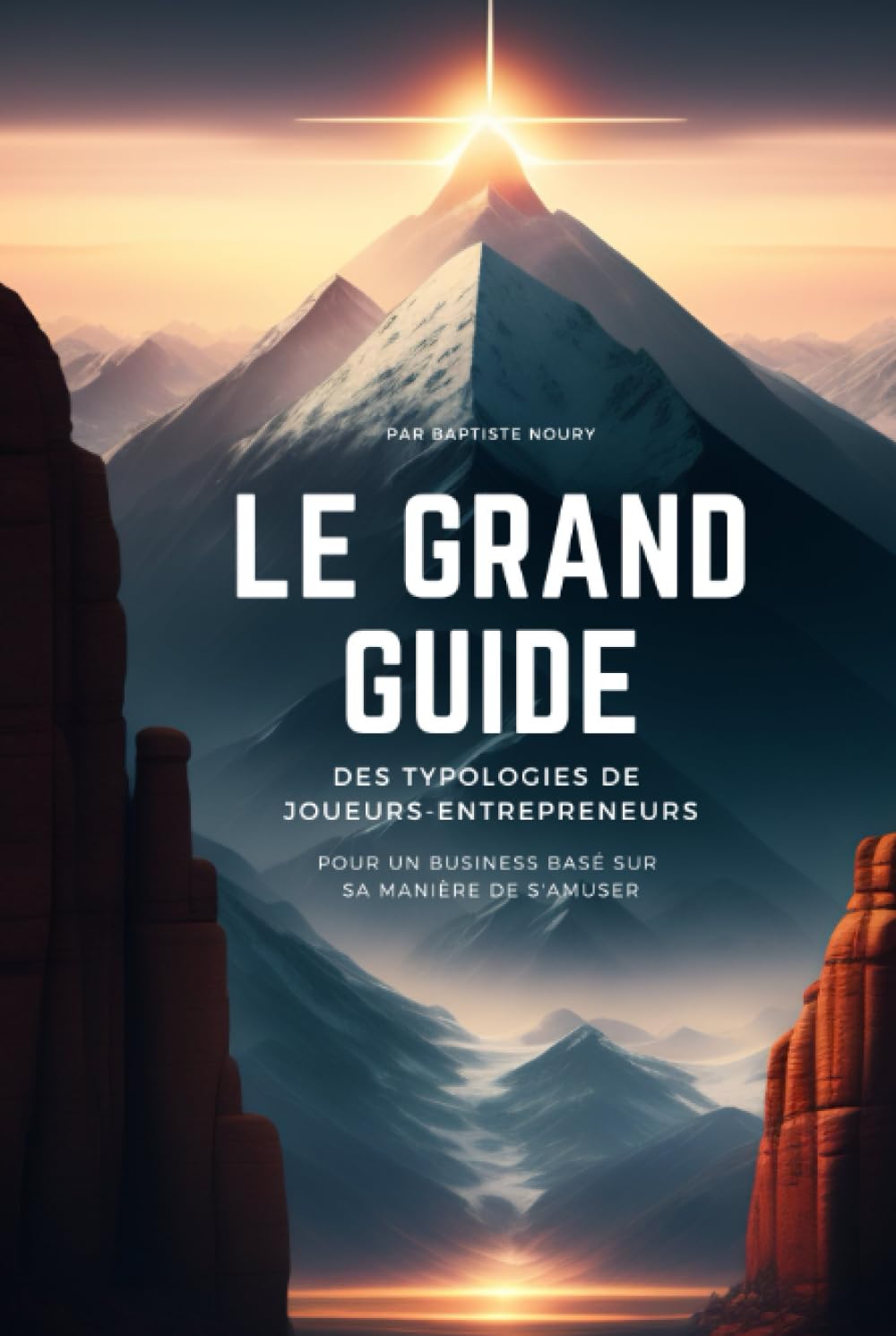 Le Grand Guide des typologies de Joueurs-Entrepreneurs: Le mode d'emploi complet pour ajuster son business à sa manière de s'amuser (La Quadrilogie du Kiff)