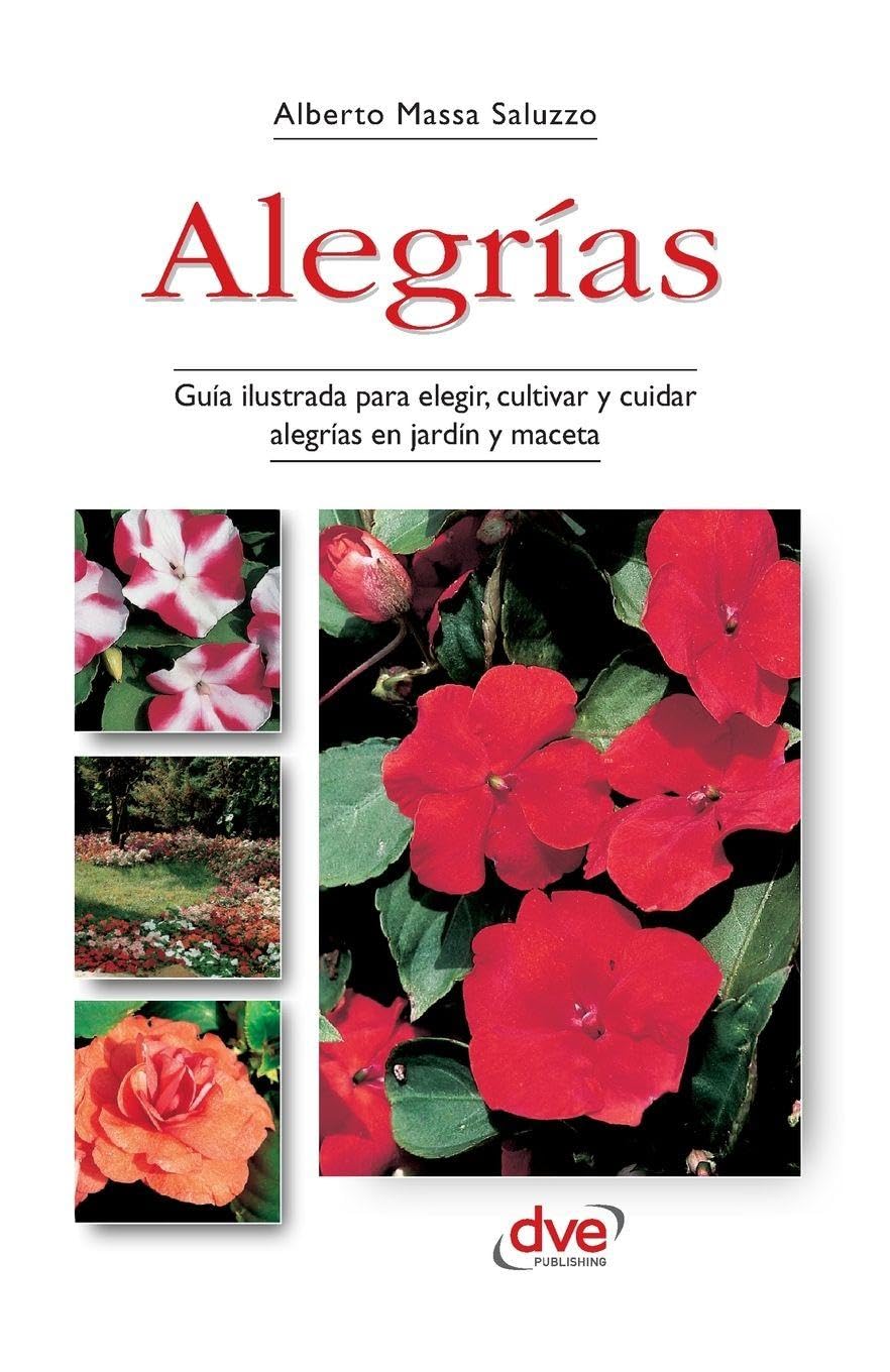 Alegrías: Guía ilustrada para elegir, cultivar y cuidar alegrías en jardín y maceta