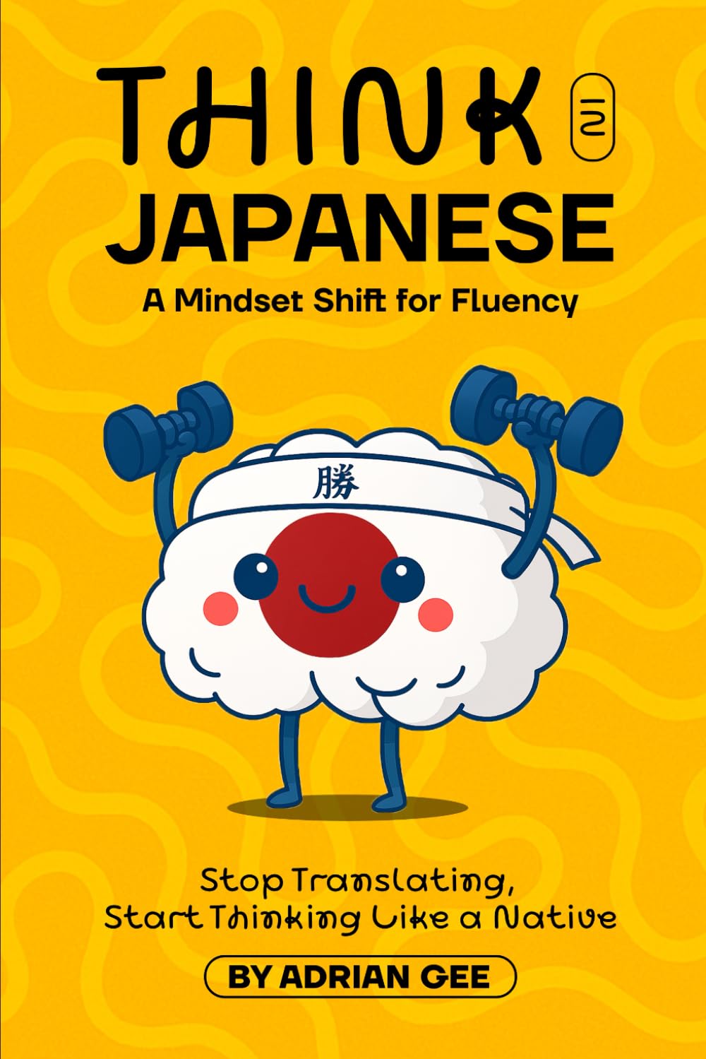 Think in Japanese: A Mindset Shift for Fluency      Paperback – July 14, 2025