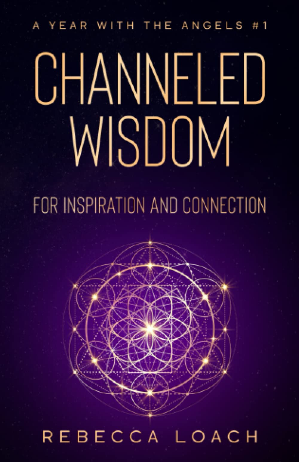 Channeled Wisdom for Inspiration and Connection: Angel Messages and Aromatherapy Recipes for Remembering Your Purpose (A Year with the Angels Book Series)