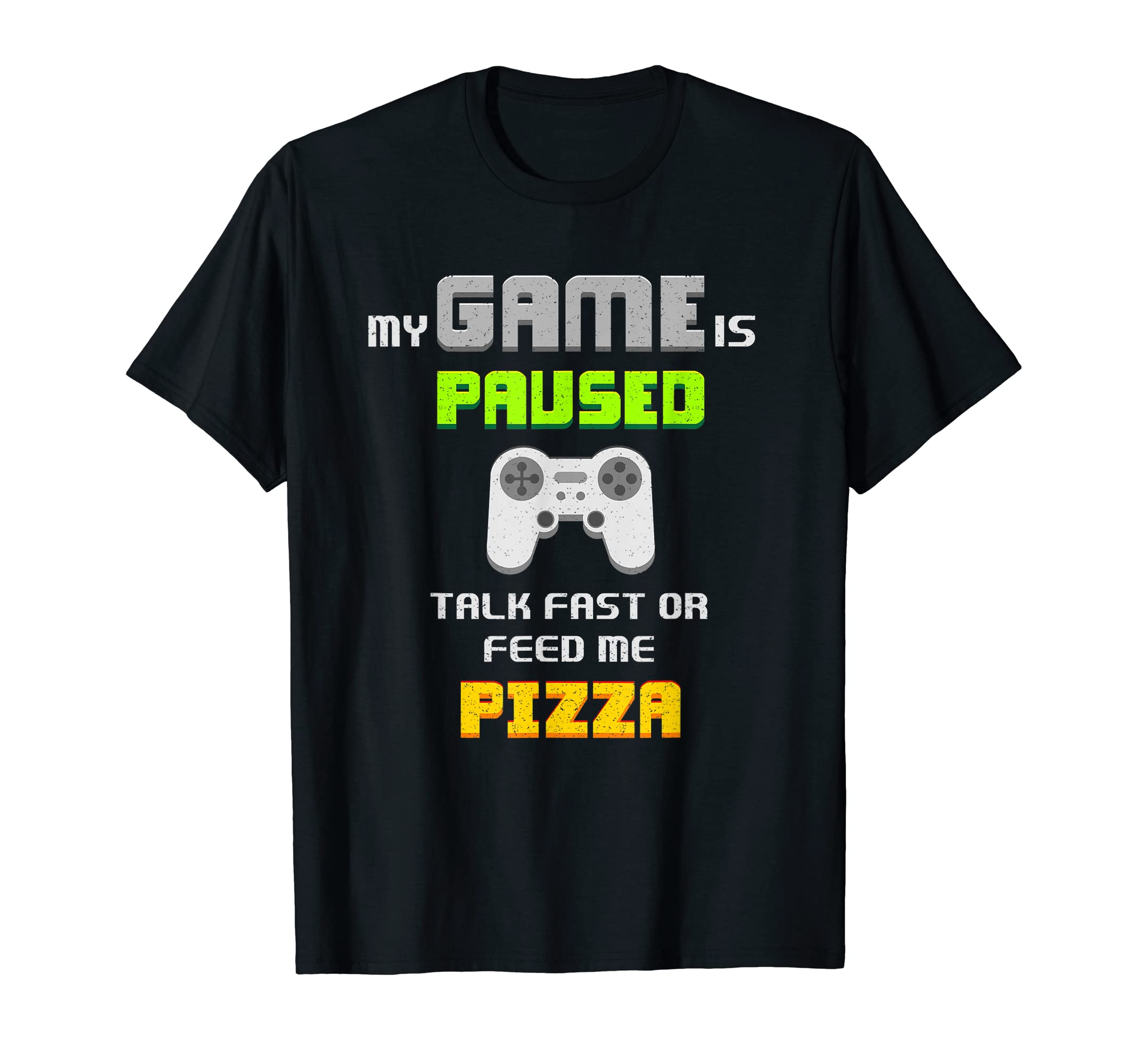 Funny Gamer Tee My Game Is Paused Talk Fast Or Feed Me Pizza