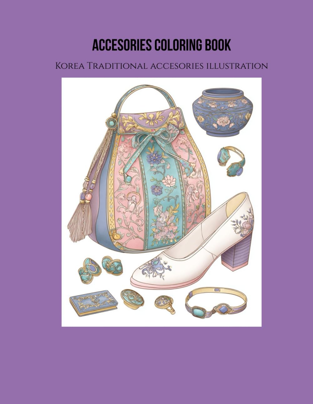 Korea Traditional accecories illustration Coloring Book : for teen girl and adult: Traditional Accesories illustration coloring 30 images, 8.5" x 11" ... Clothes HanBok illustration Coloring Book)
