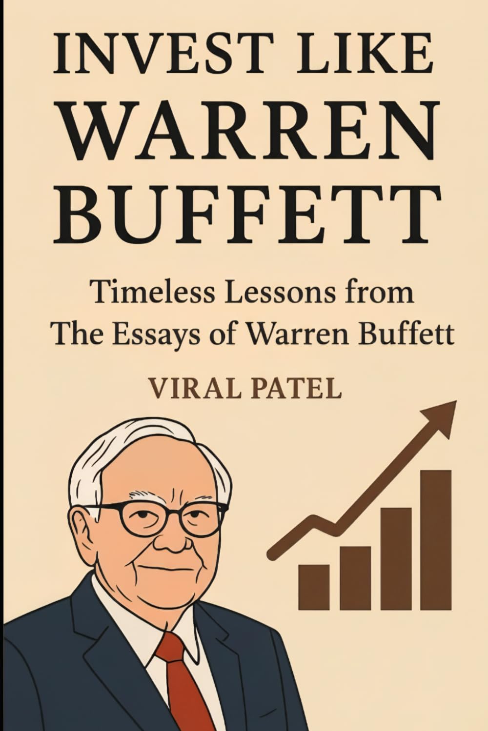 Invest like Warren Buffett: Timeless Lessons from The Essays of Warren Buffett