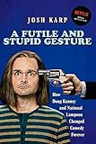 A Futile and Stupid Gesture: How... - Josh Karp