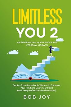 Limitless You 2 An Inspirational Quotes Book for Personal Growth Quotes from Remarkable Women to Empower Your Mind and Uplift Your Spirit with Deep Reflections by the Author Great Quotes