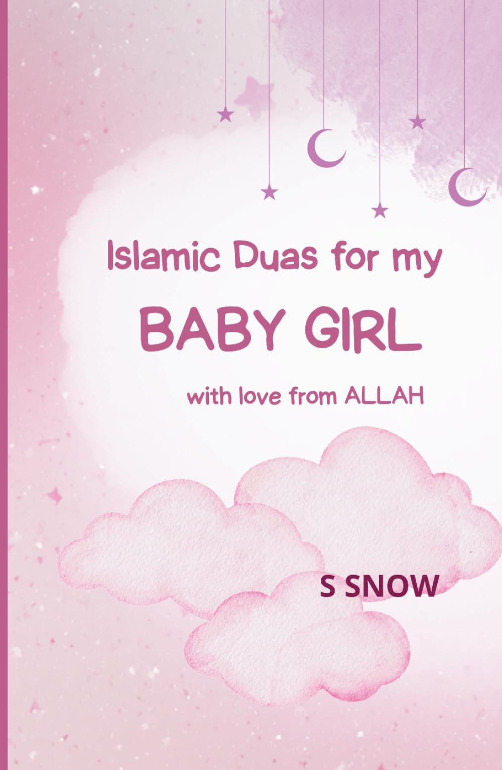 Islamic Duas for my baby girl: with love from ALLAH
