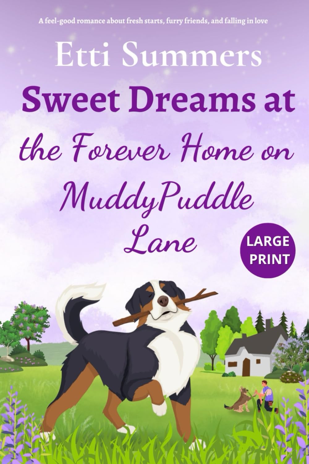 Sweet Dreams at the Forever Home on Muddypuddle Lane: A feel-good romance about fresh starts, furry friends, and falling in love