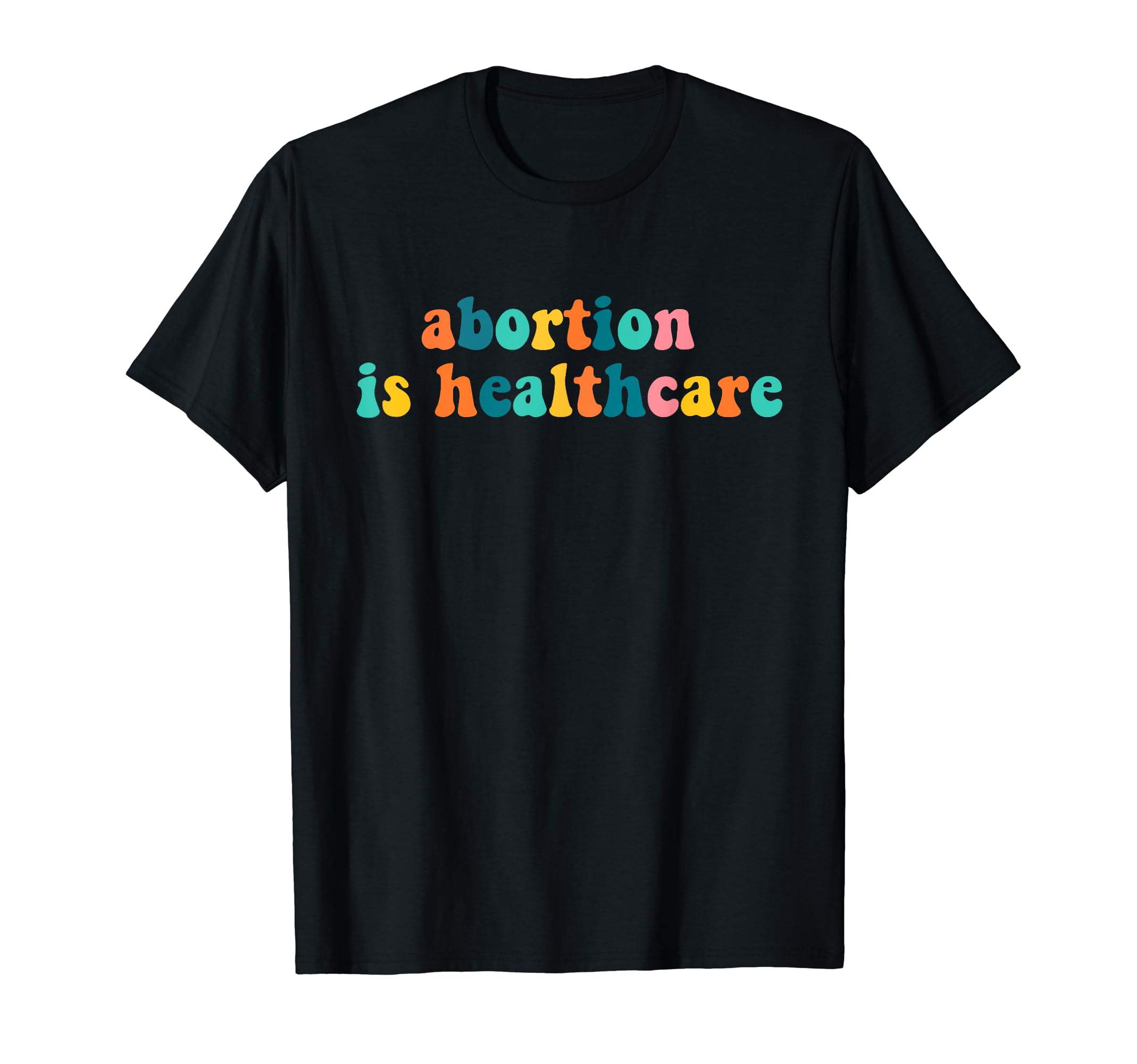 Pro Abortion Is Healthcare Feminist Abortion Ban NAbortion Is Healthcare Feminist Feminism Retro Pro Choice T-ShirtOEKO-TEX STANDARD 100
