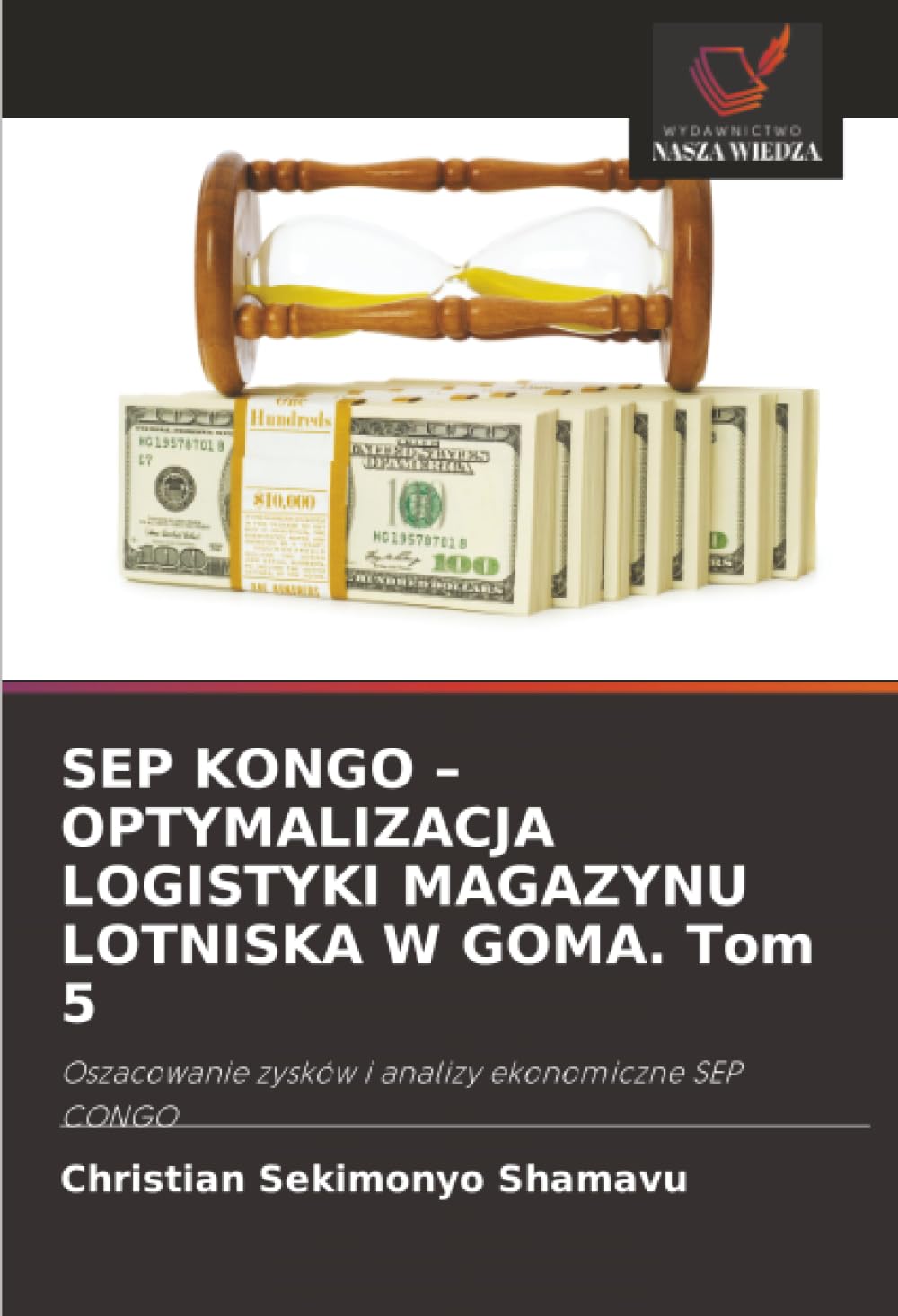 SEP KONGO - OPTYMALIZACJA LOGISTYKI MAGAZYNU LOTNISKA W GOMA. Tom 5: Oszacowanie zysków i analizy ekonomiczne SEP CONGO