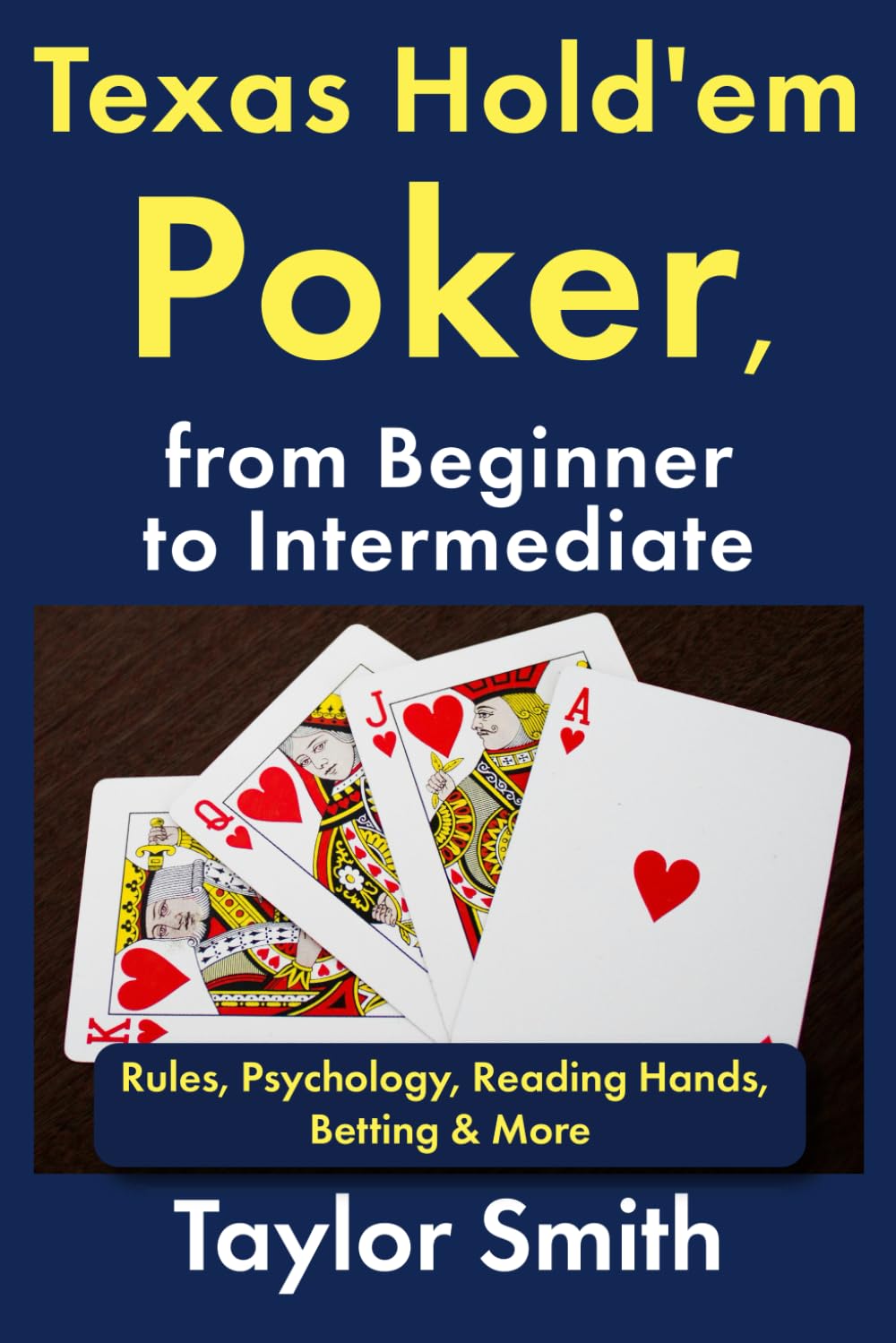 Texas Hold'em Poker, from Beginner to Intermediate: Rules, Psychology, Reading Hands, Betting & More (Learn to Play Casino Games)