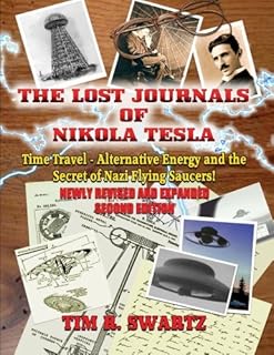 The Lost Journals of Nikola Tesla: Time Travel, Alternative Energy and the Secret of Nazi Flying Saucers