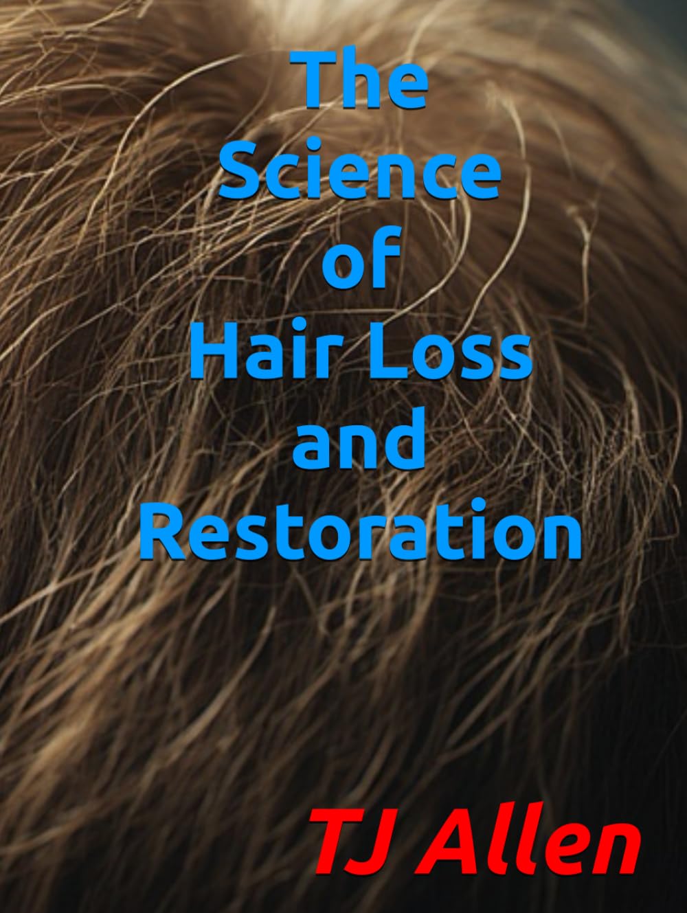 The Science of Hair Loss and Restoration (The Science of Everything)