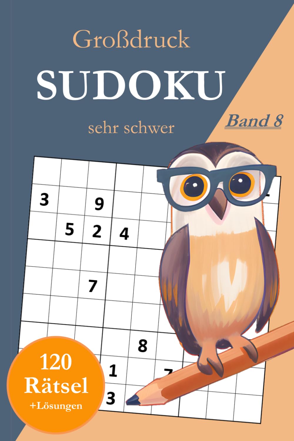Großdruck Sudoku sehr schwer - Band 8: 120 extrem schwierige Sudoku Rätsel in großer Schrift für Profis mit Lösungen