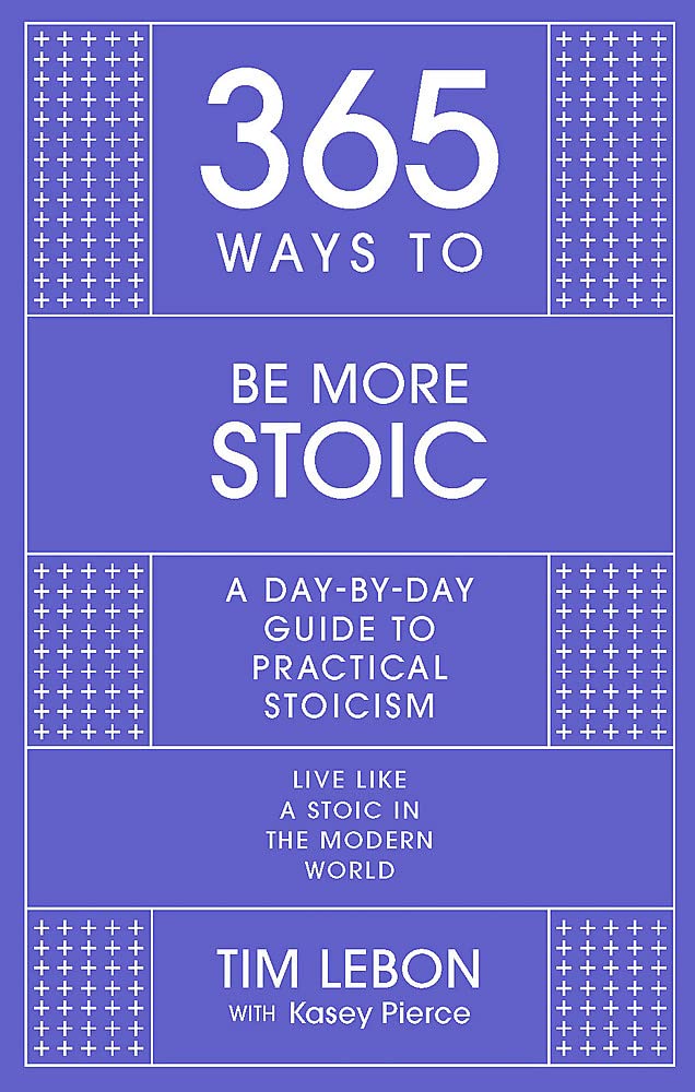 John Murray Learning 365 Ways to be More Stoic: A day-by-day guide to practical stoicism