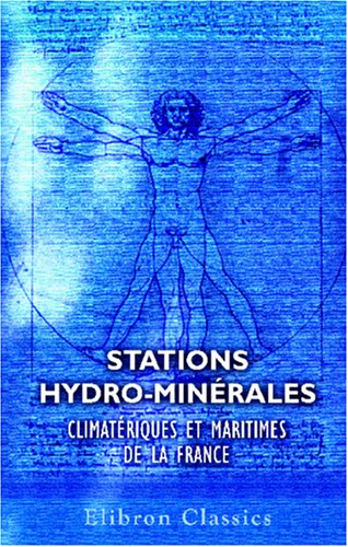 Stations hydro-minérales, climatériques et maritimes de la France (French Edition)