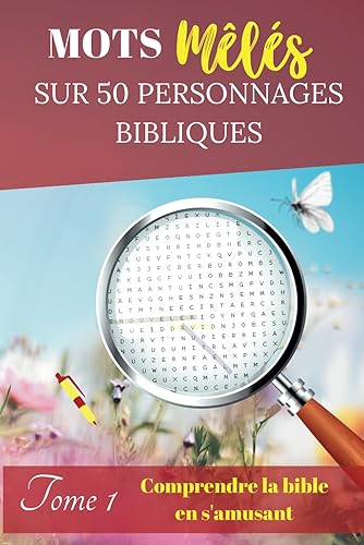 Mots mêlés chrétiens sur 50 personnages bibliques avec des pages réservées au coloriage de ces personnages: pour vos soirées chrétiennes, vos rendez-vous entre amis et offrir en cadeau chrétien