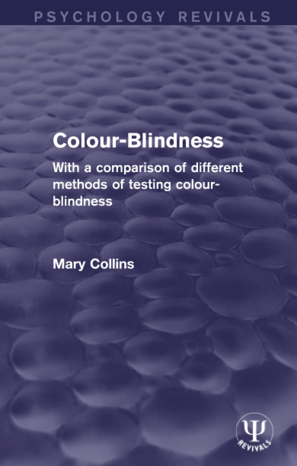 Colour-Blindness: With a Comparison of Different Methods of Testing Colour-Blindness (Psychology Revivals)