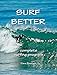 Surf Better -- Complete Surfing Program (English Edition)