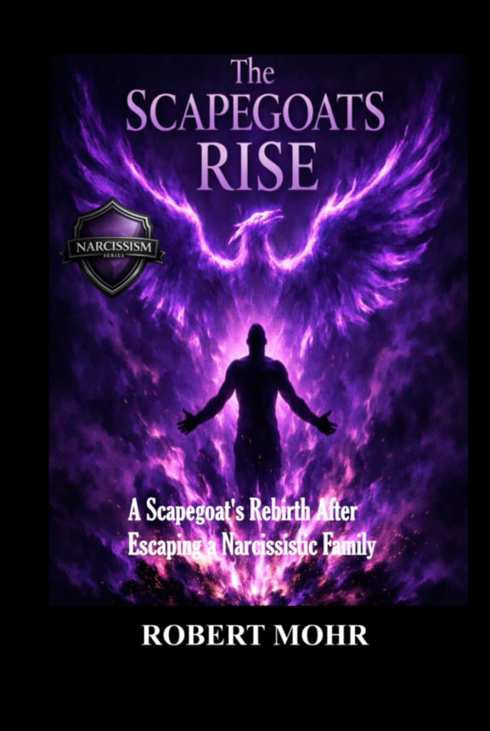 The Scapegoats Rise: A Scapegoat’s Rebirth After Escaping a Narcissistic Family (Narcissism Series)