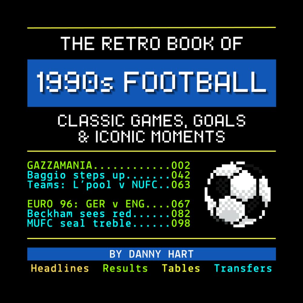 The Retro Book of 1990s Football: Classic Games, Goals & Iconic Moments: Reliving Football History Through Nostalgic TV Graphics (The Retro TV Football Book Series)