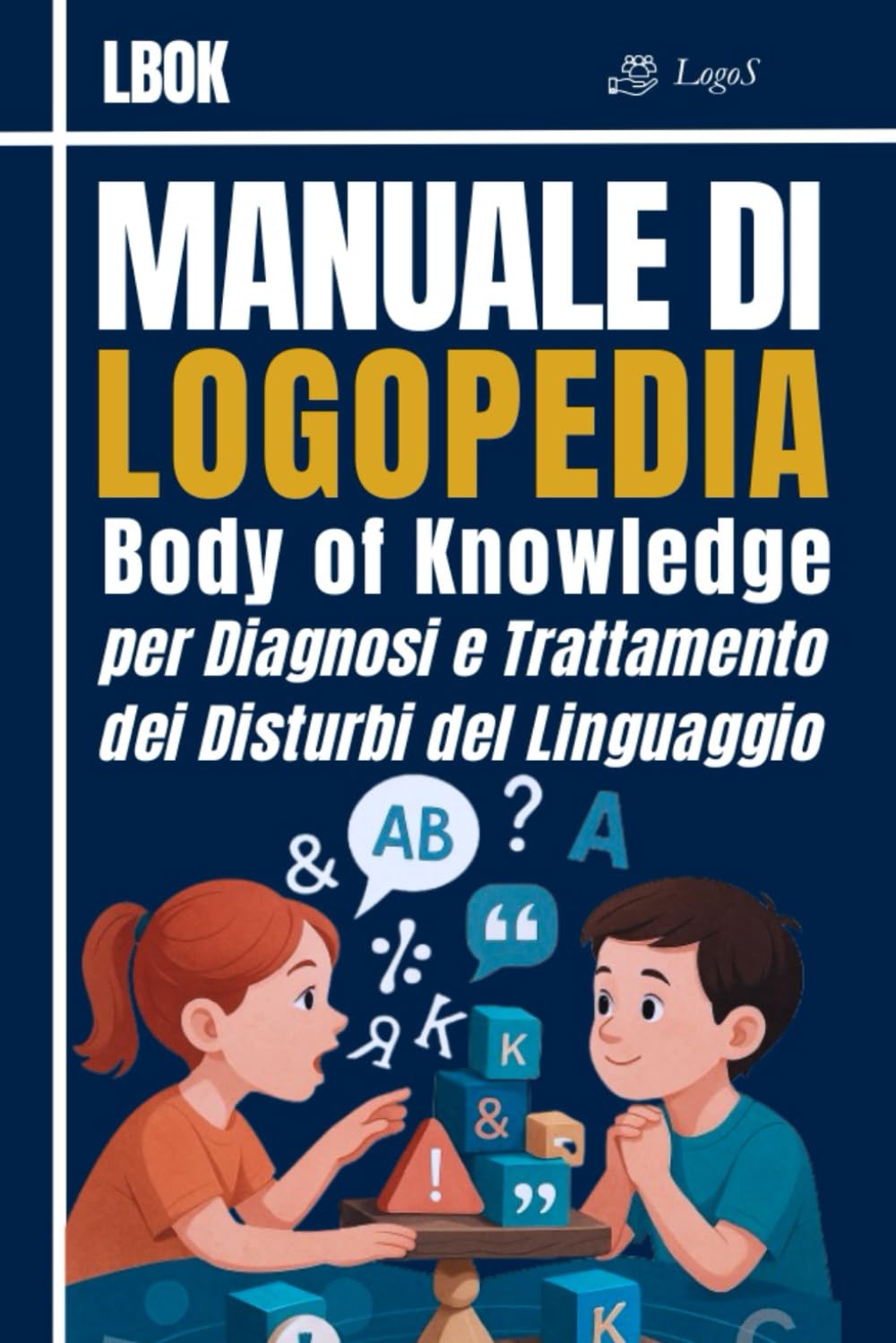 LBOK - Manuale di Logopedia: Body of Knowledge per Diagnosi e Trattamento dei Disturbi del Linguaggio