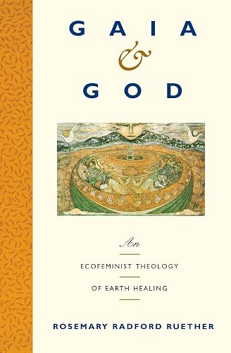 Gaia and God: An Ecofeminist Theology of Earth Healing