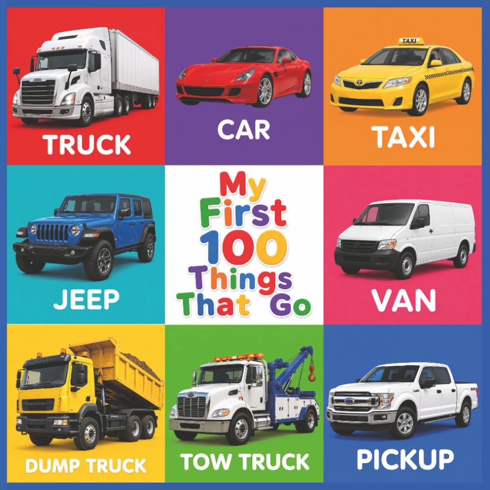 My First 100 Things That Go: The Ultimate Picture Word Book of Cars, Trucks, Trains, and Construction Vehicles for Toddlers Ages 1-3