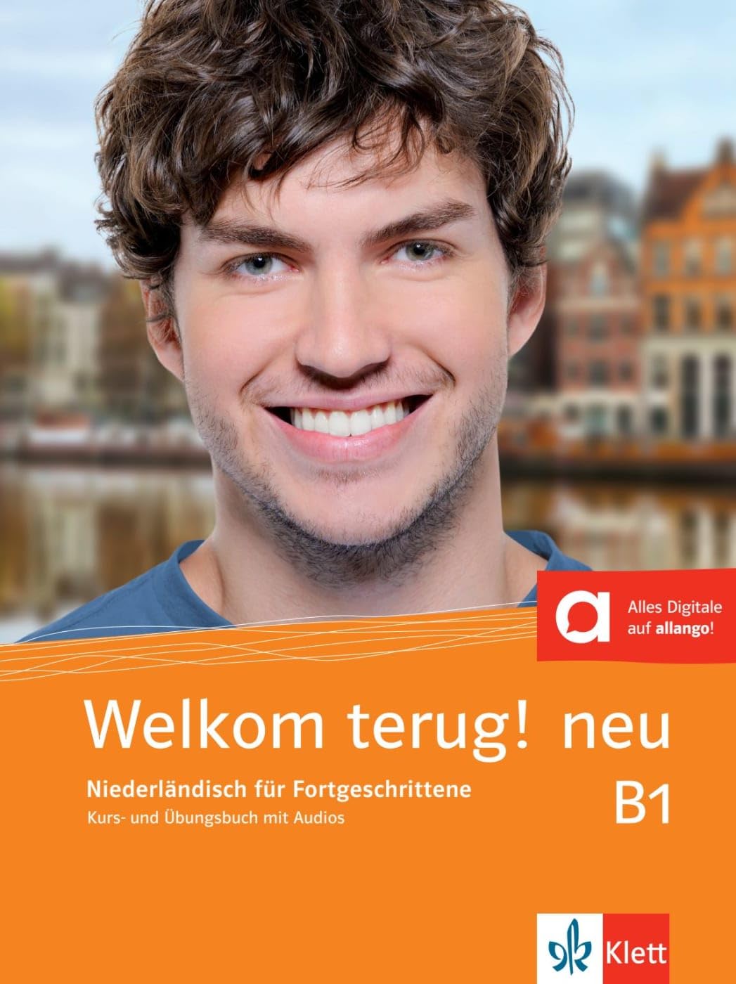 Welkom terug! neu B1: Niederländisch für Fortgeschrittene. Kurs- und Übungsbuch mit Audios (Welkom! neu: Niederländisch für Anfänger und Fortgeschrittene)