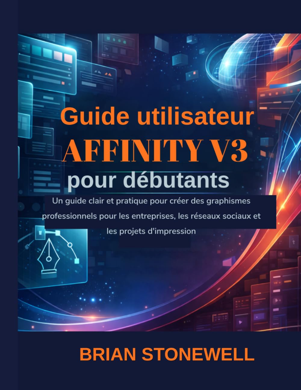 Guide utilisateur Affinity V3 pour débutants: Un guide clair et pratique pour créer des graphismes professionnels pour les entreprises, les réseaux sociaux et les projets d'impression