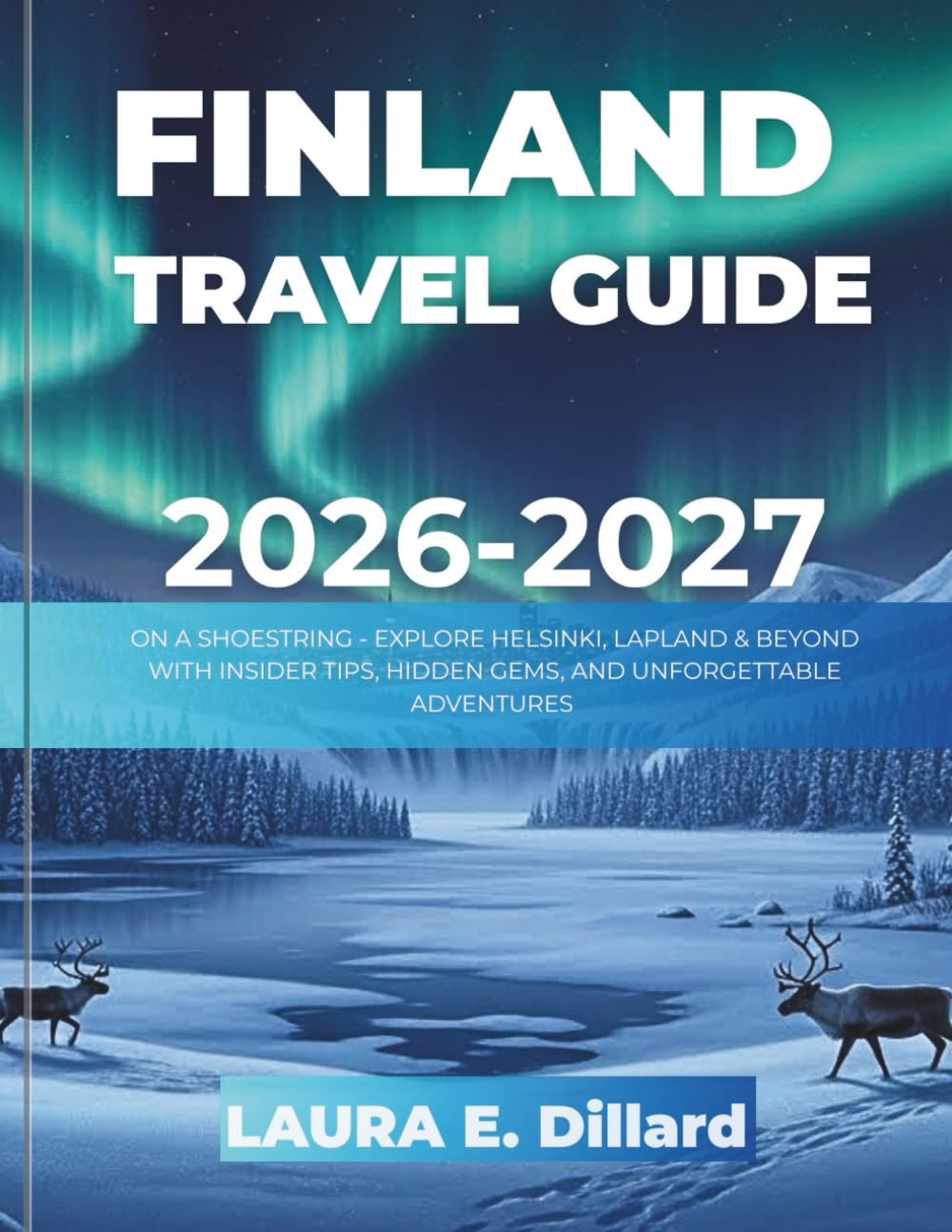 FINLAND TRAVEL GUIDE 2026-2027(FULL COLOR): ON A SHOESTRING - EXPLORE HELSINKI, LAPLAND & BEYOND WITH INSIDER TIPS, HIDDEN GEMS, AND UNFORGETTABLE ... A Budget Traveler’s Guide to Scandinavia)