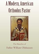A Modern, American Orthodox Pastor: The Homilies of Father William Olnhausen