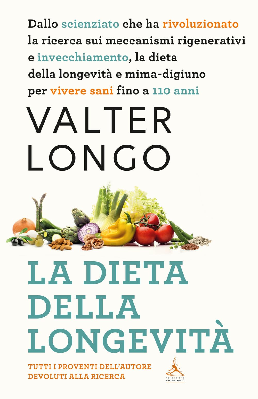 La dieta della longevità. Dallo scienziato che ha rivoluzionato la ricerca sui meccanismi rigenerativi e invecchiamento, la dieta della longevità e minima-digiuno per vivere sani fino a 110 anni
