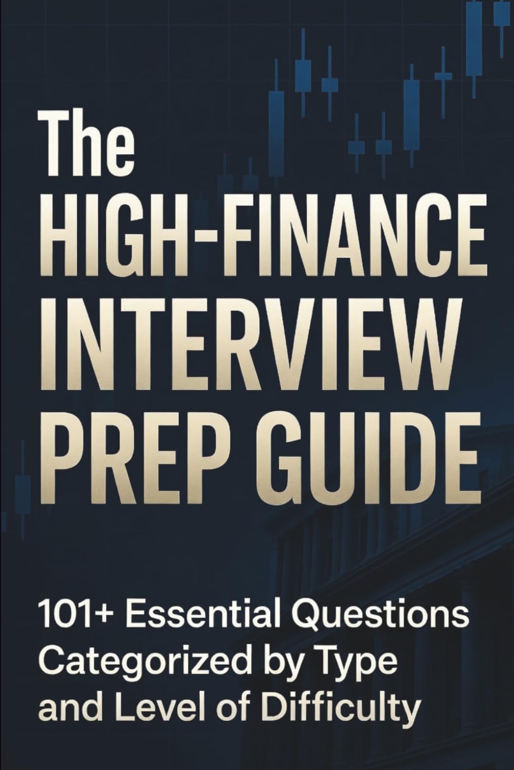The High-Finance Interview Prep Guide: 101+ Essential Questions Categorized: Behavioral, Technical (Valuation, Accounting), Brain Teasers, and Market Insight Drills