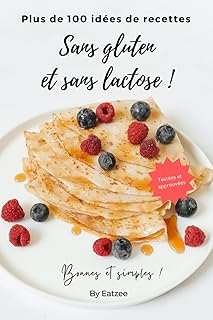 Plus de 100 idées de recettes sans gluten et sans lactose: bonnes, simples, testées et approuvées